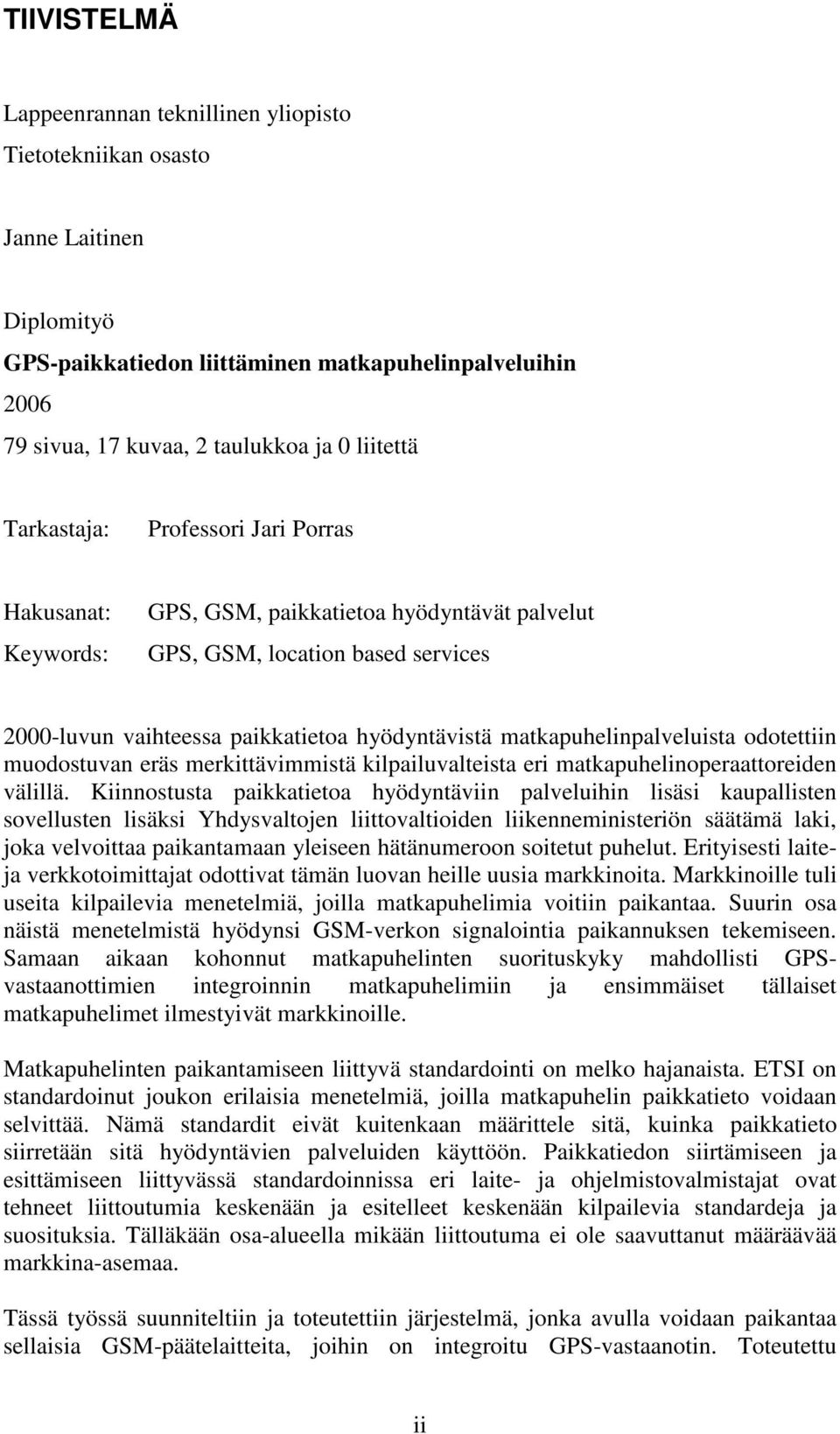 matkapuhelinpalveluista odotettiin muodostuvan eräs merkittävimmistä kilpailuvalteista eri matkapuhelinoperaattoreiden välillä.