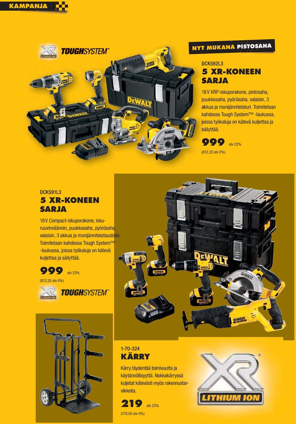 999 alv 23% (812,20 alv 0%) DCK591L3 5 XR-KONEEN SARJA 18 V Compact-iskuporakone, iskuruuvinväännin, puukkosaha, pyörösaha, valaisin, 3 akkua ja monijännitelatauslaite.