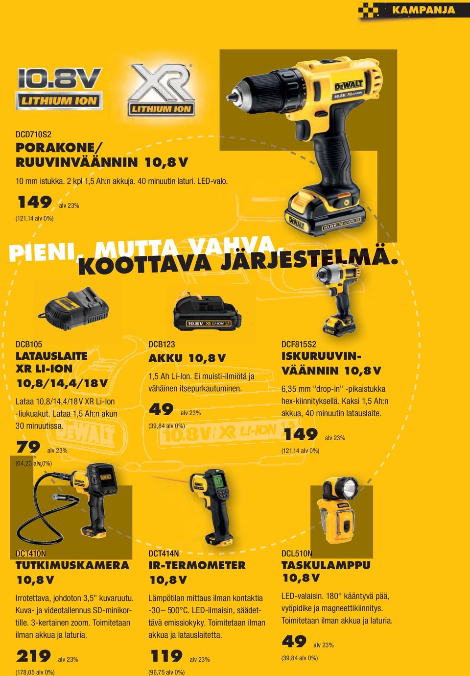 Ei muisti-ilmiötä ja vähäinen itsepurkautuminen. 49 alv 23% (39,84 alv 0%) DCF815S2 ISKURUUVIN- VÄÄNNIN 10,8 V 6,35 mm "drop-in" -pikaistukka hex-kiinnityksellä.