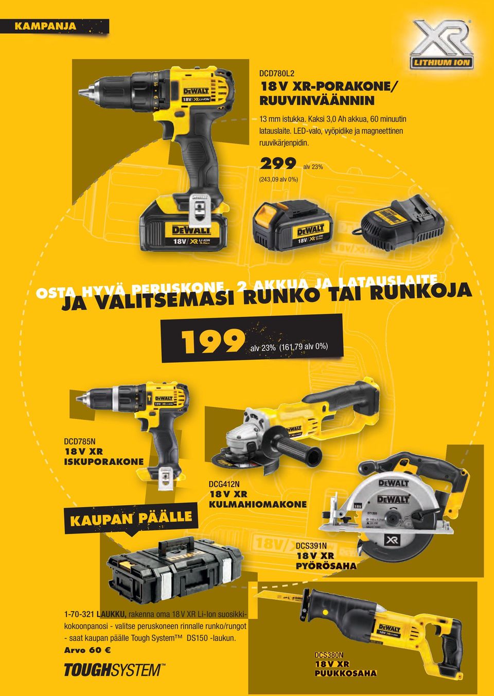 299 alv 23% (243,09 alv 0%) AKKUA JA LATAUSLAITE 2, NE O SK RU PE VÄ HY A OST I RUNKO TAI RUNKOJA JA VALITSEMAS 199 alv 23% (161,79 alv 0%) DCD785N