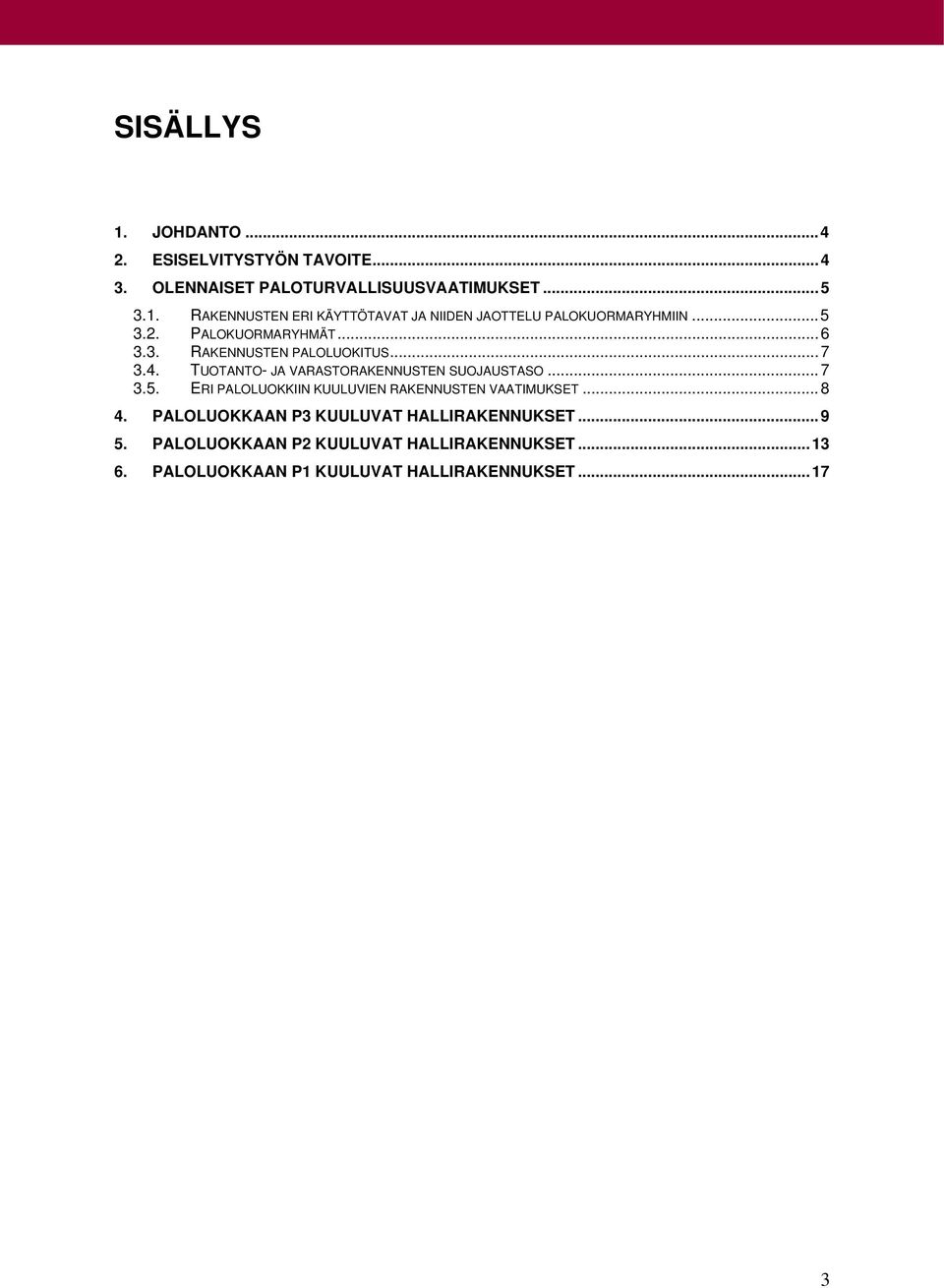 .. 8 4. PALOLUOKKAAN P3 KUULUVAT HALLIRAKENNUKSET... 9 5. PALOLUOKKAAN P2 KUULUVAT HALLIRAKENNUKSET... 13 6.
