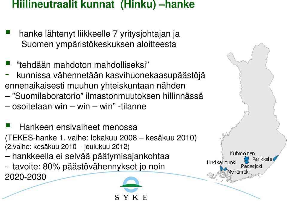 ilmastonmuutoksen hillinnässä osoitetaan win win win -tilanne Hankeen ensivaiheet menossa (TEKES-hanke 1.