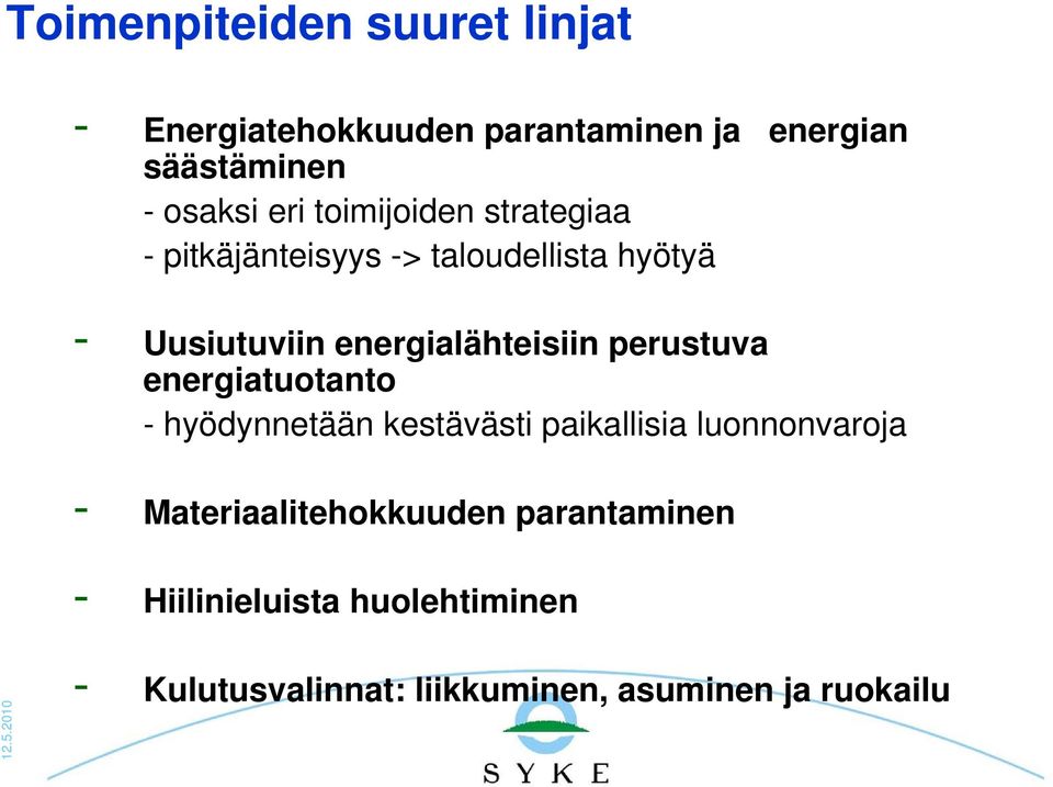 perustuva energiatuotanto - hyödynnetään kestävästi paikallisia luonnonvaroja - Materiaalitehokkuuden