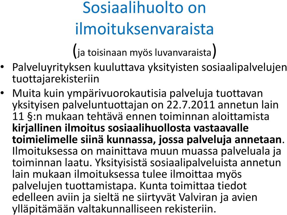 2011 annetun lain 11 :n mukaan tehtävä ennen toiminnan aloittamista kirjallinen ilmoitus sosiaalihuollosta vastaavalle toimielimelle siinä kunnassa, jossa palveluja annetaan.