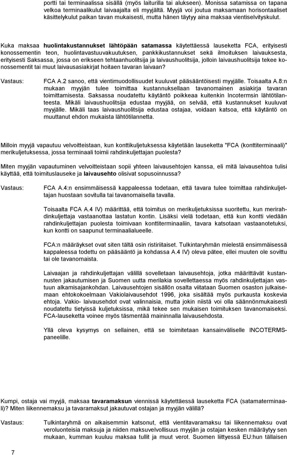 Kuka maksaa huolintakustannukset lähtöpään satamassa käytettäessä lauseketta FCA, erityisesti konossementin teon, huolintavastuuvakuutuksen, pankkikustannukset sekä ilmoituksen laivauksesta,