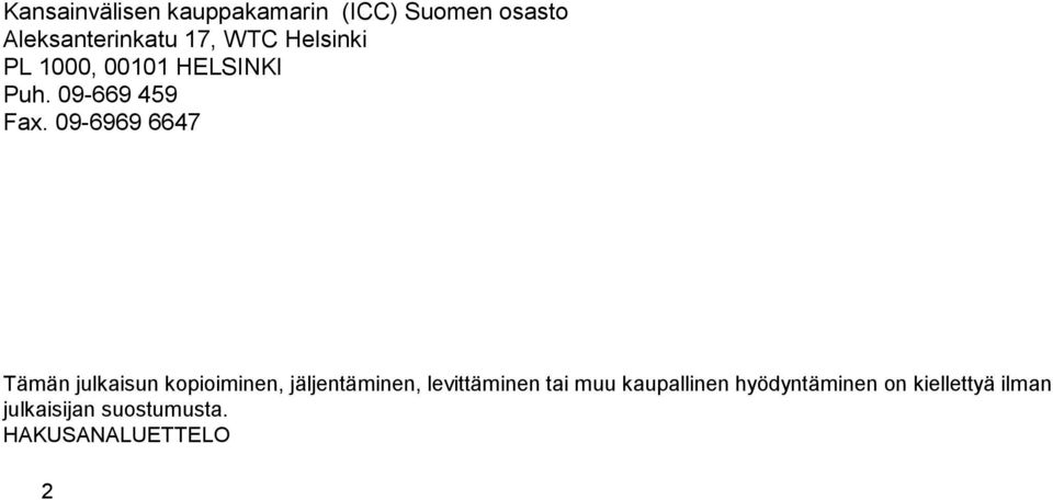 09-6969 6647 Tämän julkaisun kopioiminen, jäljentäminen, levittäminen tai
