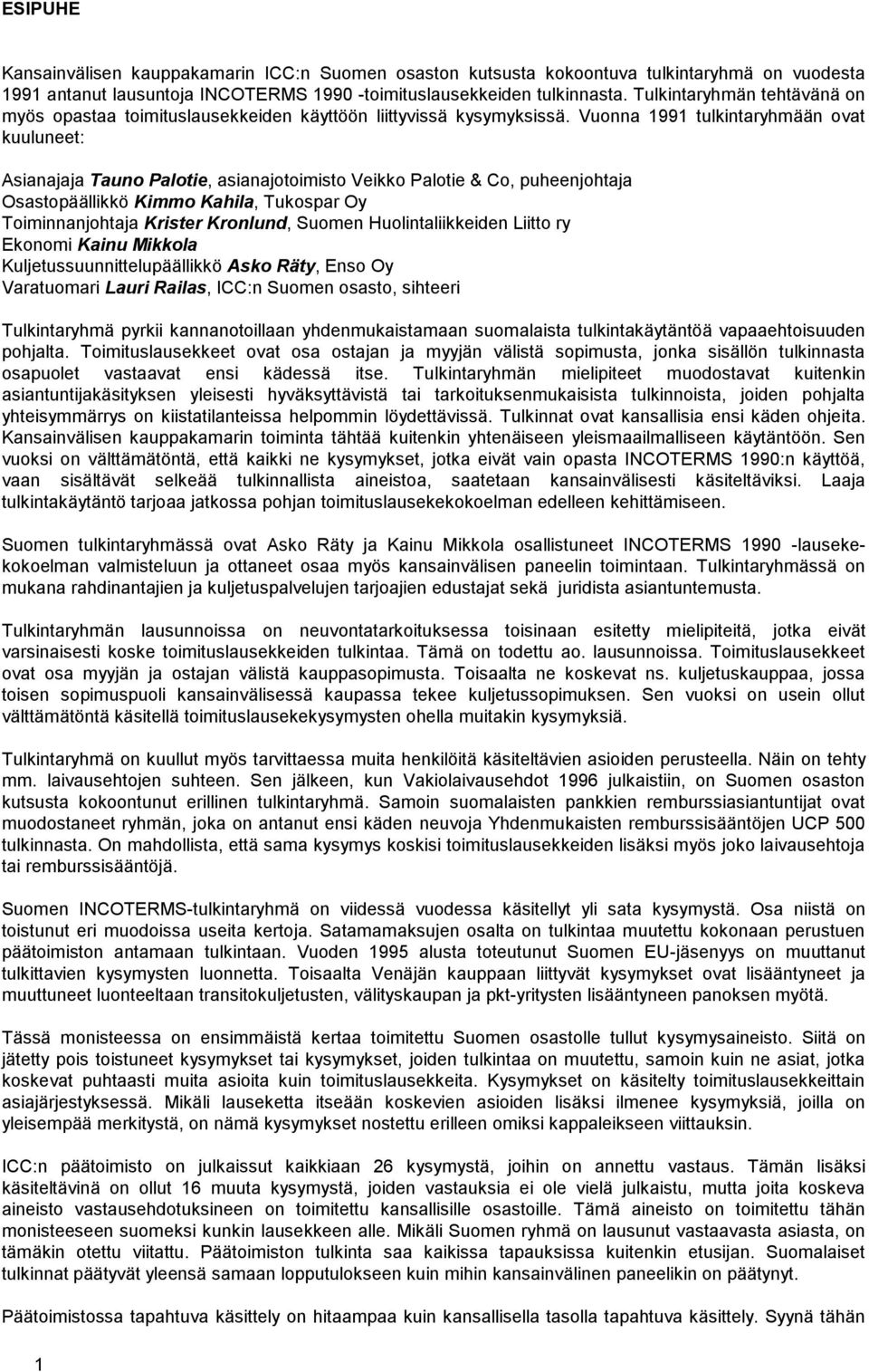 Vuonna 1991 tulkintaryhmään ovat kuuluneet: Asianajaja Tauno Palotie, asianajotoimisto Veikko Palotie & Co, puheenjohtaja Osastopäällikkö Kimmo Kahila, Tukospar Oy Toiminnanjohtaja Krister Kronlund,