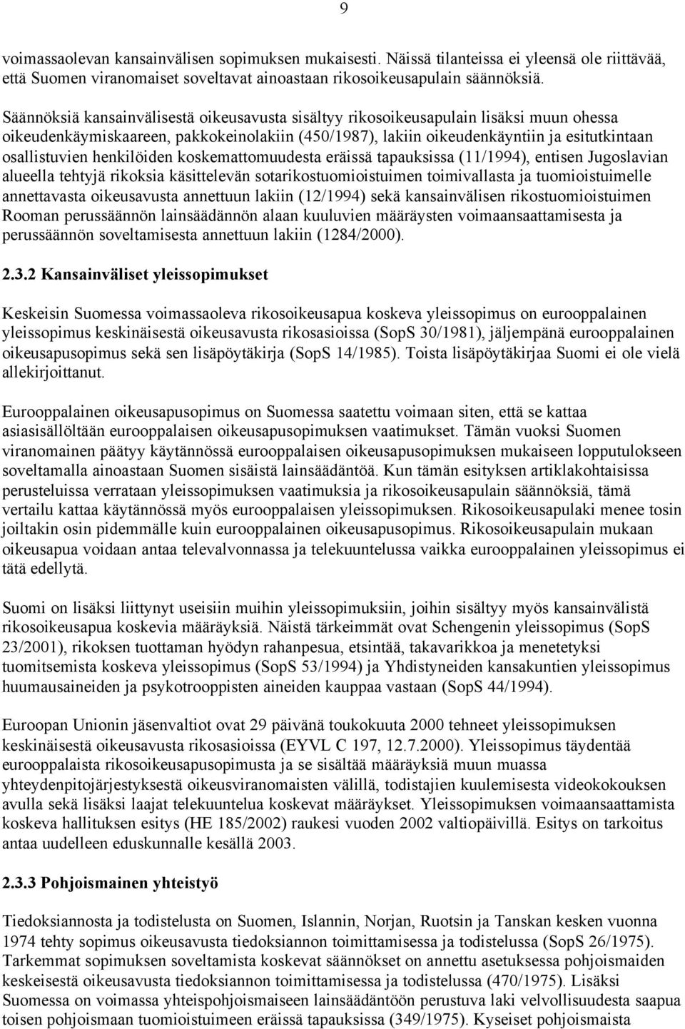 henkilöiden koskemattomuudesta eräissä tapauksissa (11/1994), entisen Jugoslavian alueella tehtyjä rikoksia käsittelevän sotarikostuomioistuimen toimivallasta ja tuomioistuimelle annettavasta