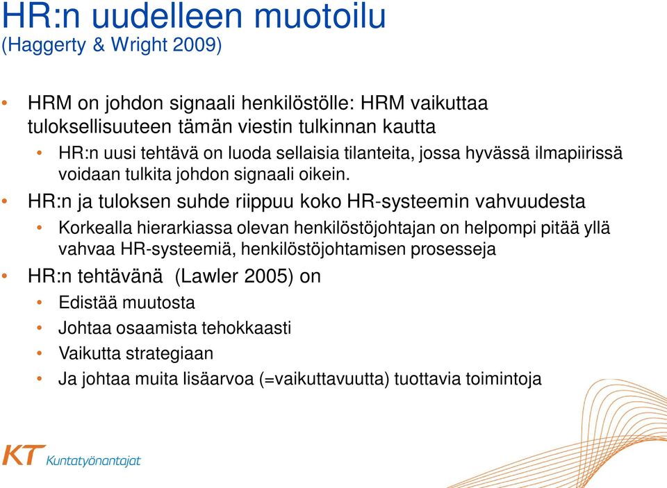 HR:n ja tuloksen suhde riippuu koko HR-systeemin vahvuudesta Korkealla hierarkiassa olevan henkilöstöjohtajan on helpompi pitää yllä vahvaa HR-systeemiä,