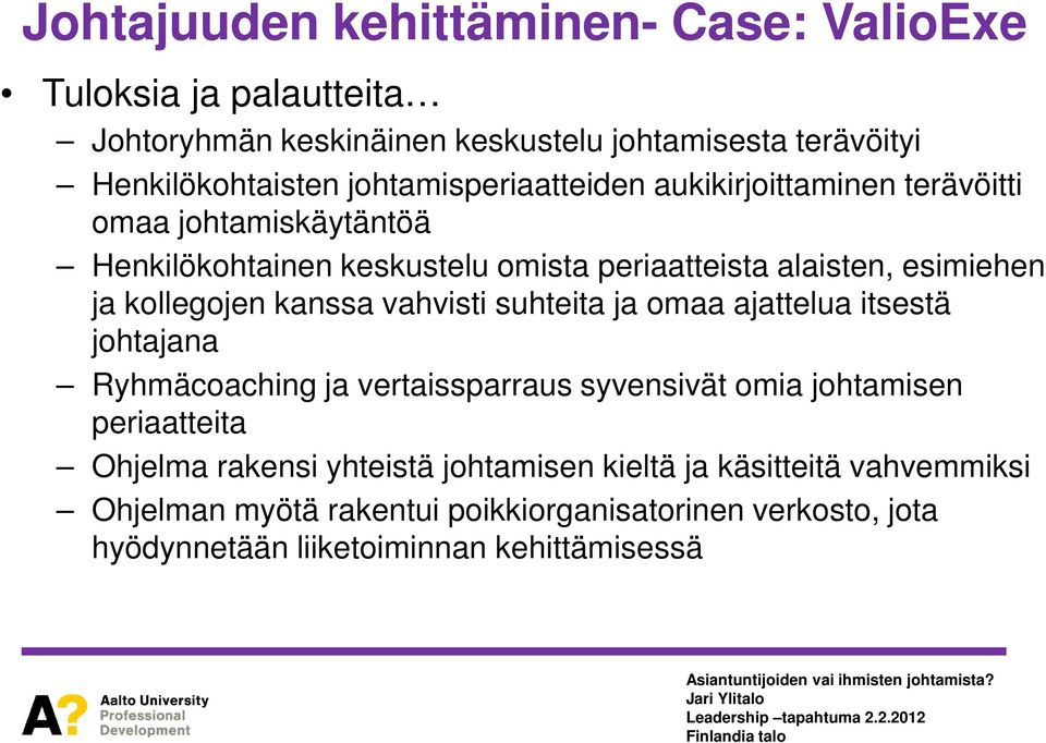 kollegojen kanssa vahvisti suhteita ja omaa ajattelua itsestä johtajana Ryhmäcoaching ja vertaissparraus syvensivät omia johtamisen periaatteita