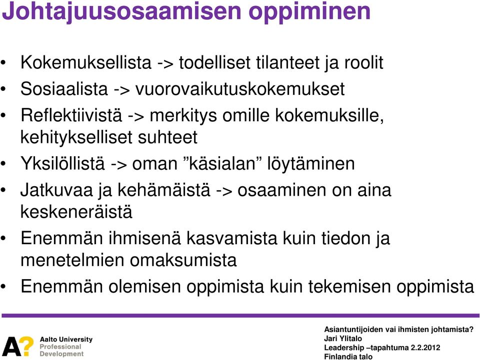 Yksilöllistä -> oman käsialan löytäminen Jatkuvaa ja kehämäistä -> osaaminen on aina keskeneräistä