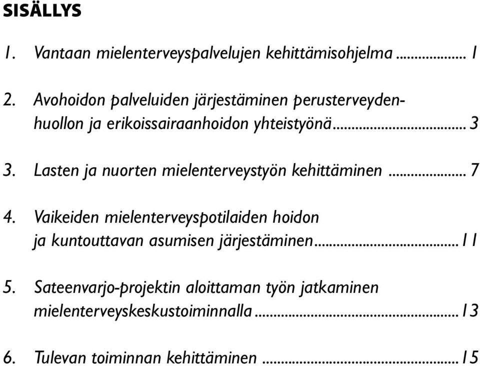 Lasten ja nuorten mielenterveystyön kehittäminen... 7 4.