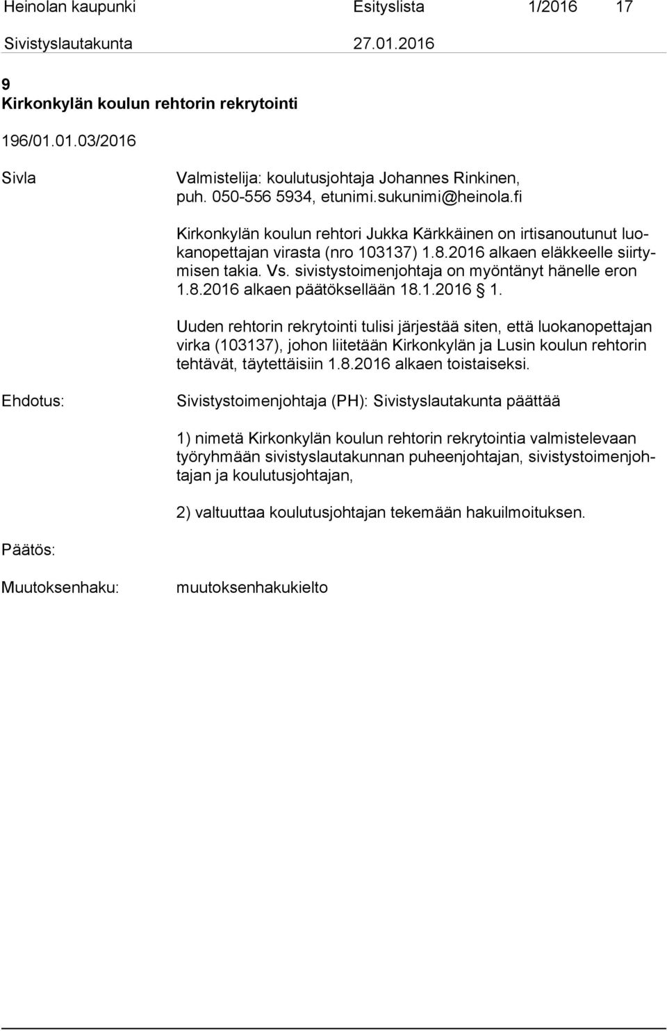 sivistystoimenjohtaja on myöntänyt hänelle eron 1.8.2016 alkaen päätöksellään 18.1.2016 1.