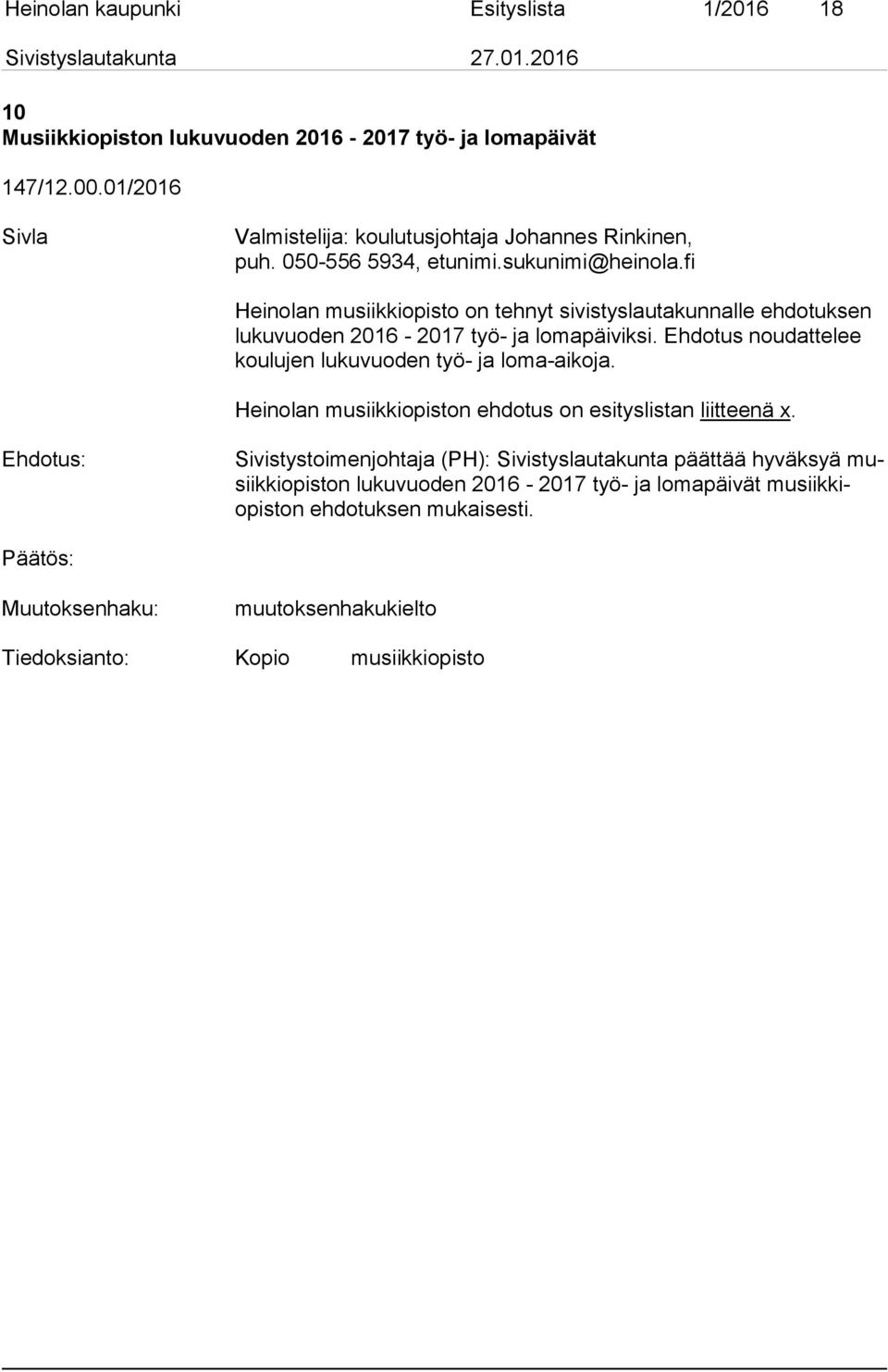 fi Heinolan musiikkiopisto on tehnyt sivistyslautakunnalle ehdotuksen lukuvuoden 2016-2017 työ- ja lomapäiviksi.