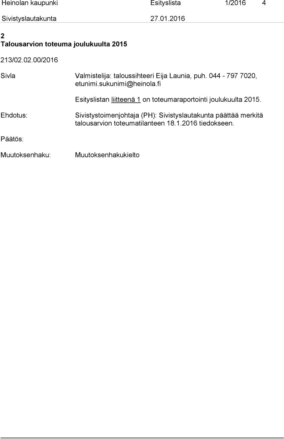 fi Esityslistan liitteenä 1 on toteumaraportointi joulukuulta 2015.