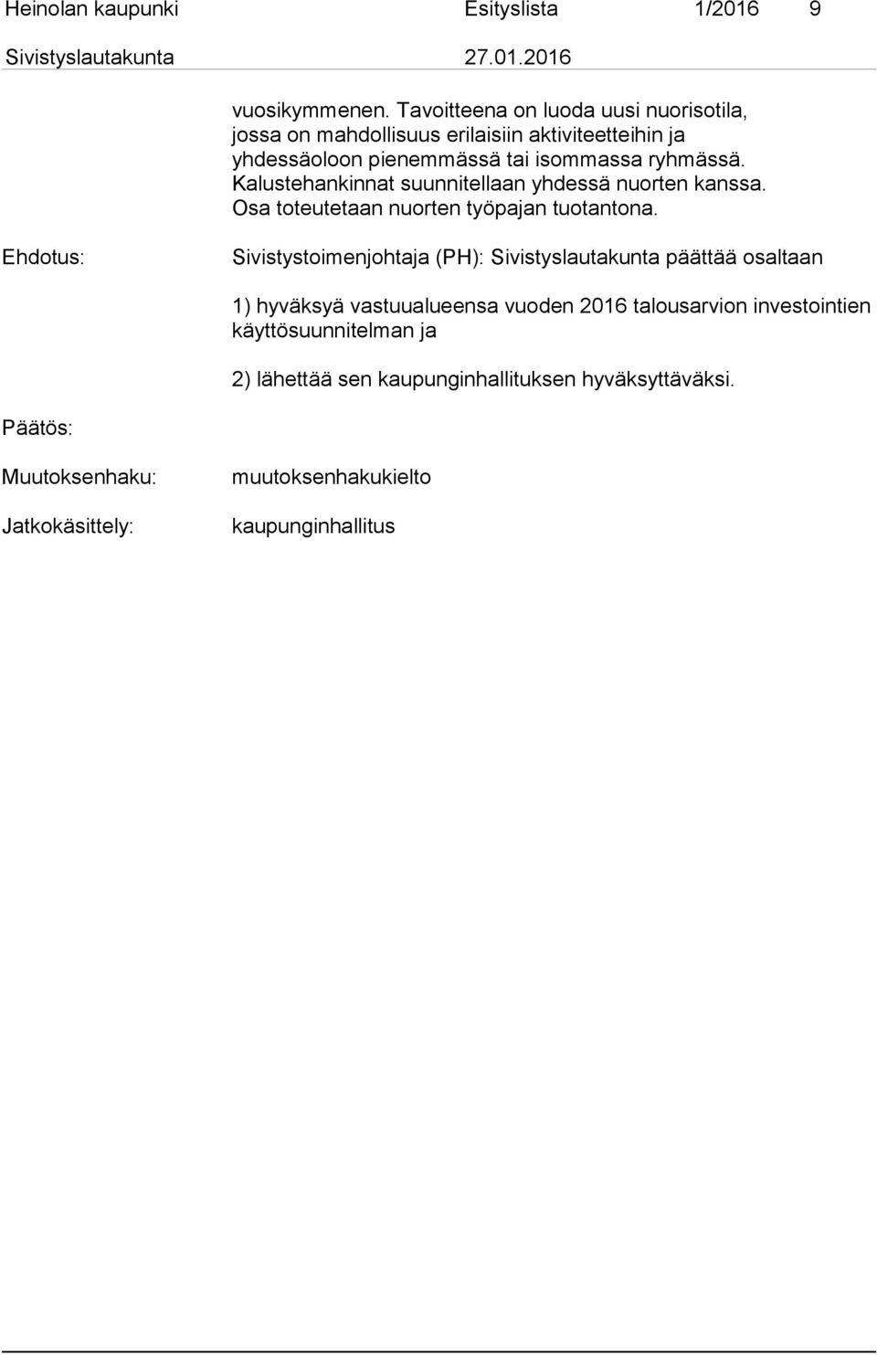 Ka lus te han kin nat suunnitellaan yhdessä nuorten kanssa. Osa toteutetaan nuorten työ pa jan tuotantona.