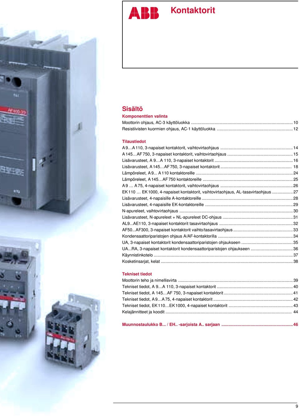 ..16 Lisävarusteet, A 145 AF 750, 3-napaiset kontaktorit... 18 Lämpöreleet, A 9... A 110 kontaktoreille...24 Lämpöreleet, A 145 AF 750 kontaktoreille.