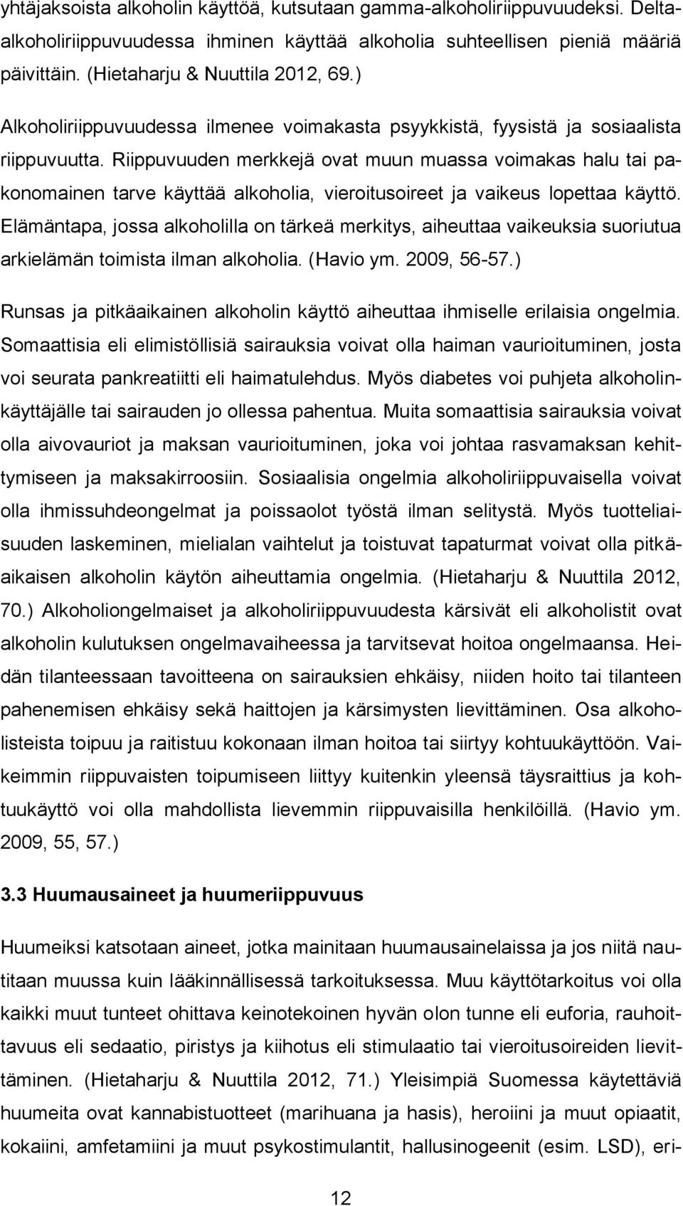 Riippuvuuden merkkejä ovat muun muassa voimakas halu tai pakonomainen tarve käyttää alkoholia, vieroitusoireet ja vaikeus lopettaa käyttö.