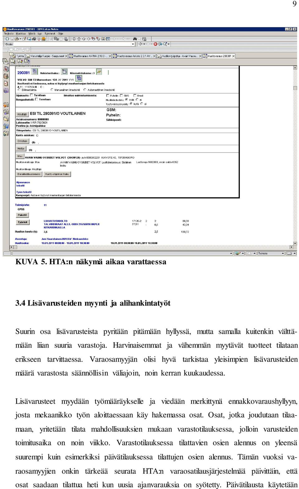 Varaosamyyjän olisi hyvä tarkistaa yleisimpien lisävarusteiden määrä varastosta säännöllisin väliajoin, noin kerran kuukaudessa.