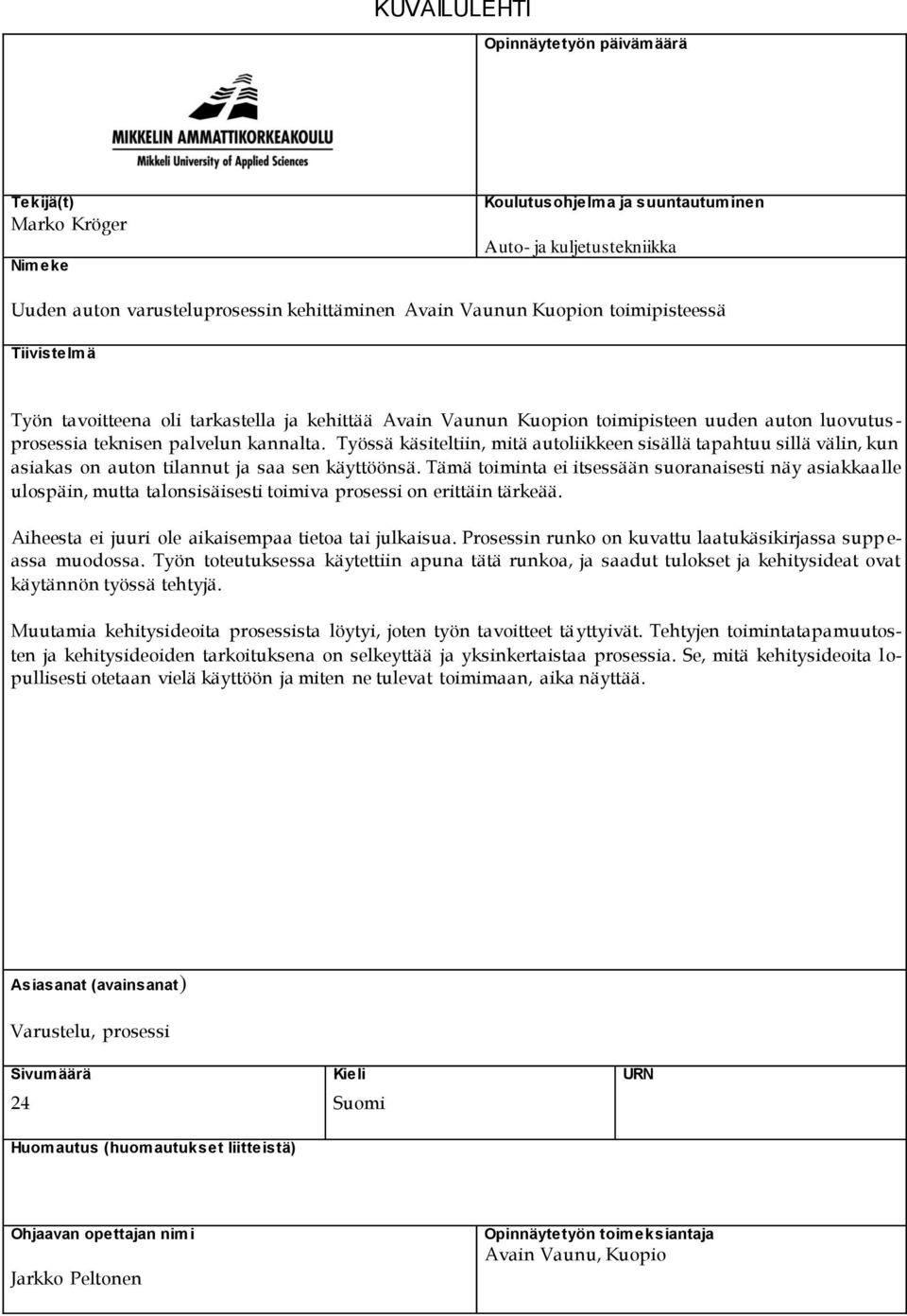 Työssä käsiteltiin, mitä autoliikkeen sisällä tapahtuu sillä välin, kun asiakas on auton tilannut ja saa sen käyttöönsä.