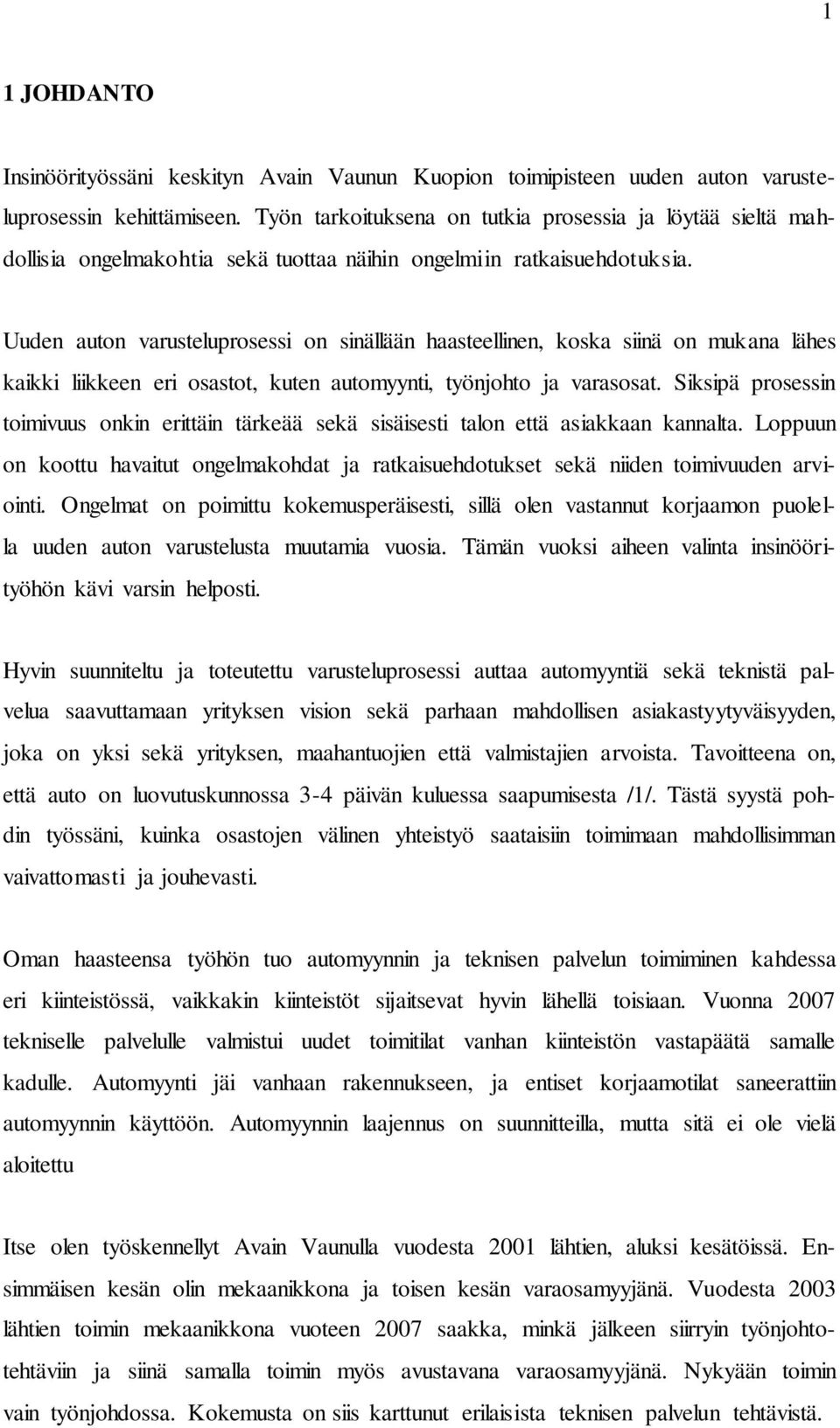 Uuden auton varusteluprosessi on sinällään haasteellinen, koska siinä on mukana lähes kaikki liikkeen eri osastot, kuten automyynti, työnjohto ja varasosat.