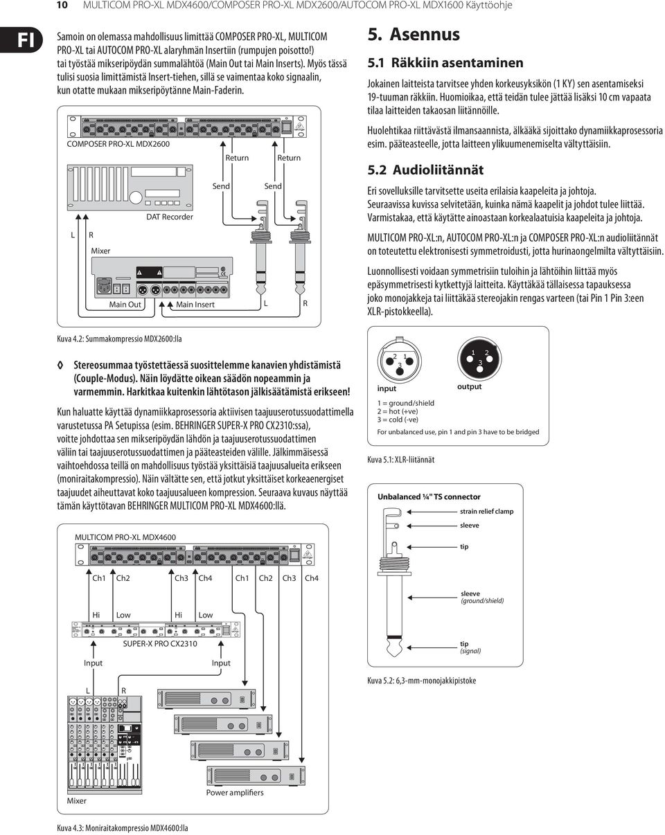 Myös tässä tulisi suosia limittämistä Insert-tiehen, sillä se vaimentaa koko signaalin, kun otatte mukaan mikseripöytänne Main-Faderin.