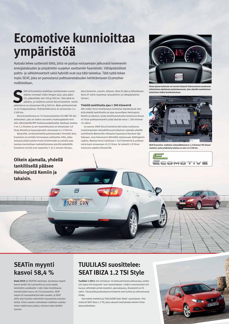 SEAT oli Ecomotive-mallillaan markkinoiden ensimmäinen normaali viiden hengen auto, joka pääsi CO 2 -päästöllään alle 100 g/100 km.