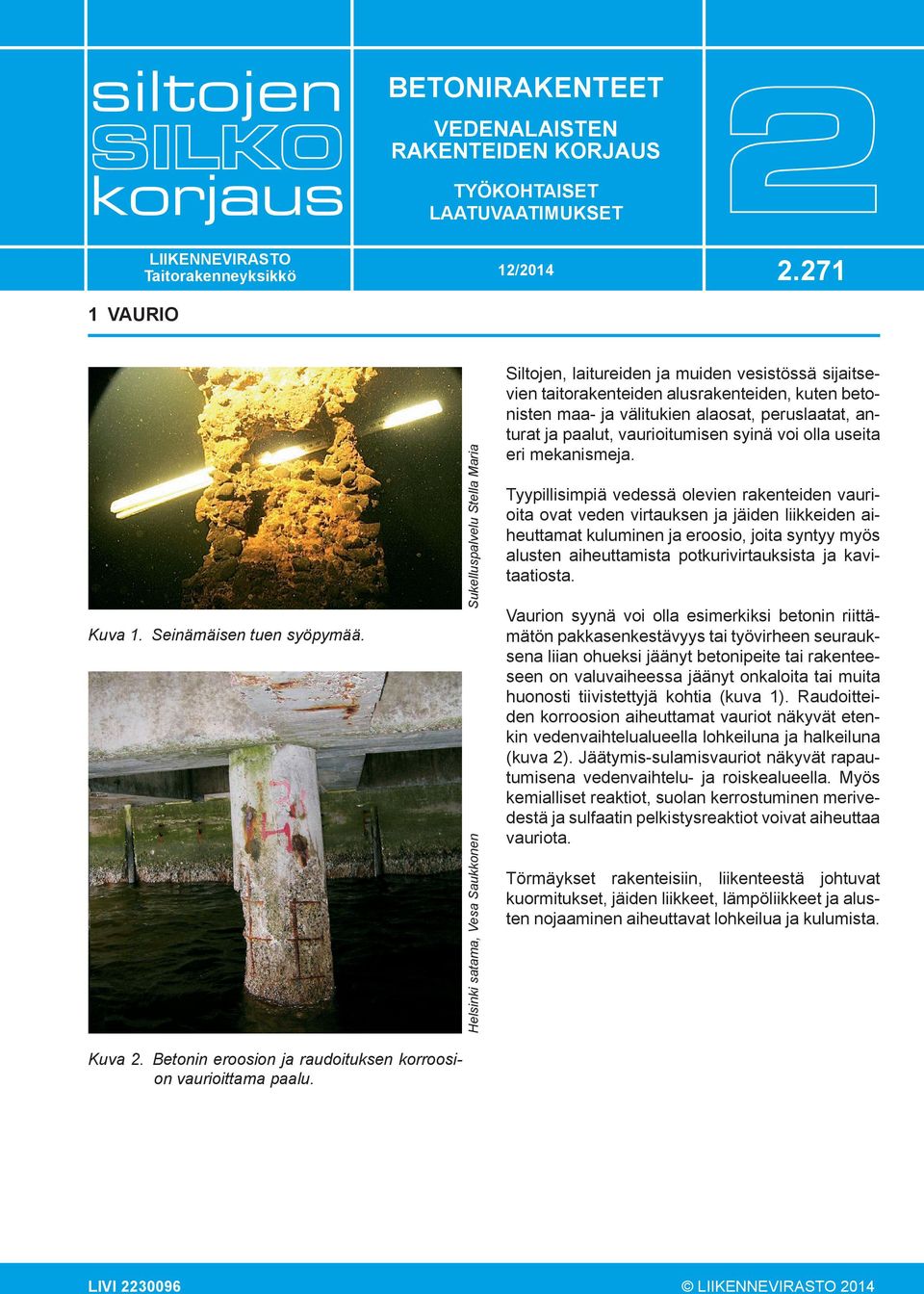 peruslaatat, anturat ja paalut, vaurioitumisen syinä voi olla useita eri mekanismeja.