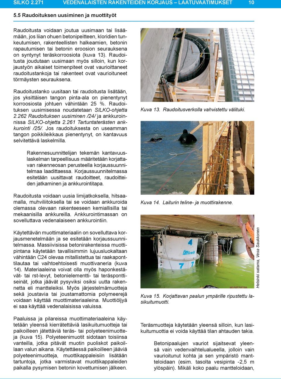 betonin eroosion seurauksena on syntynyt teräskorroosiota (kuva 13).