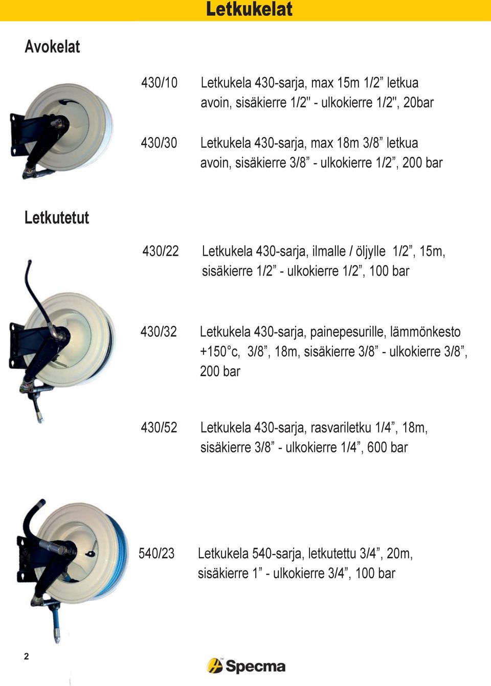 1/2, 100 bar 430/32 Letkukela 430-sarja, painepesurille, lämmönkesto +150 c, 3/8, 18m, sisäkierre 3/8 - ulkokierre 3/8, 200 bar 430/52 Letkukela