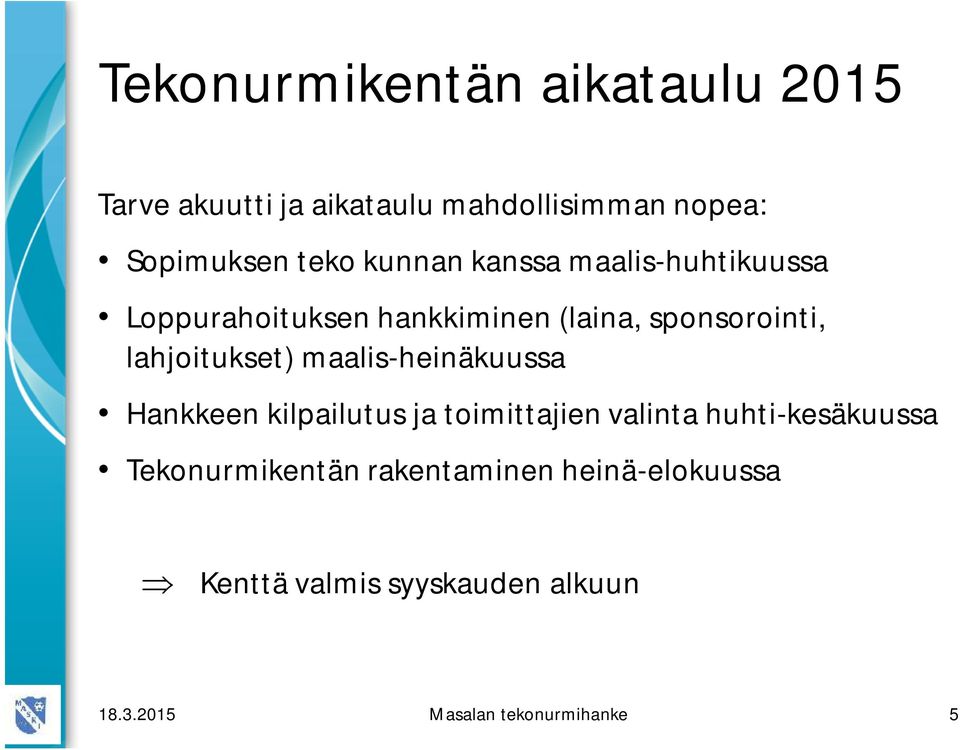 lahjoitukset) maalis-heinäkuussa Hankkeen kilpailutus ja toimittajien valinta huhti-kesäkuussa