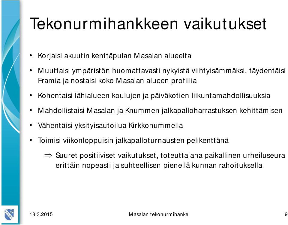 Knummen jalkapalloharrastuksen kehittämisen Vähentäisi yksityisautoilua Kirkkonummella Toimisi viikonloppuisin jalkapalloturnausten pelikenttänä Suuret