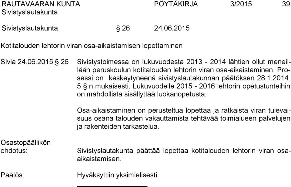 2015 26 Sivistystoimessa on lukuvuodesta 2013-2014 lähtien ollut meneillään peruskoulun kotitalouden lehtorin viran osa-aikaistaminen.