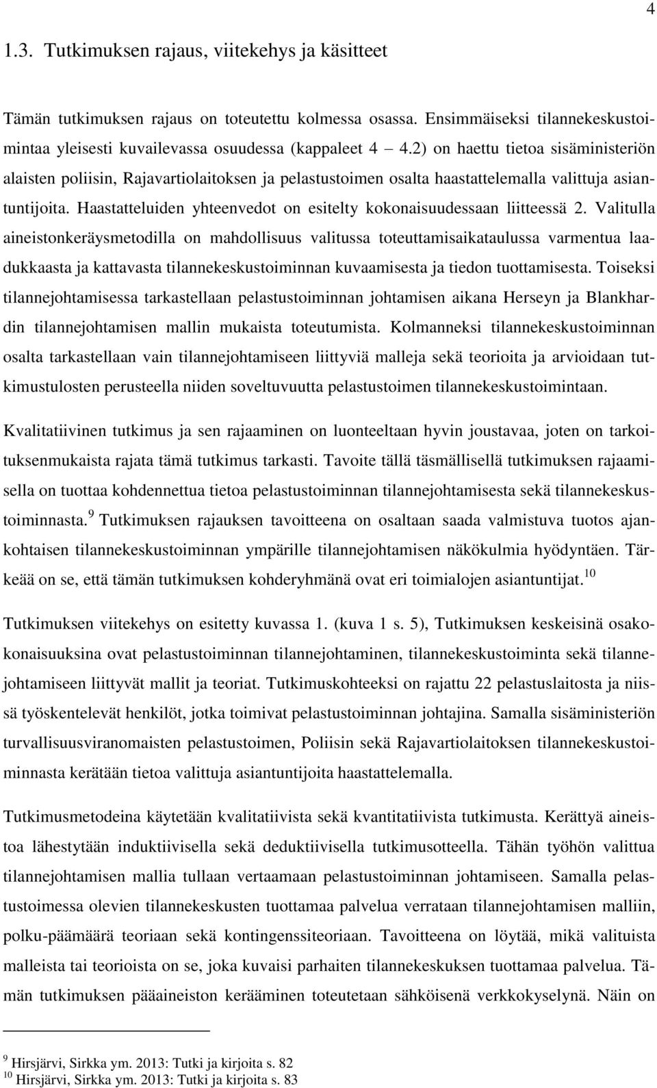Haastatteluiden yhteenvedot on esitelty kokonaisuudessaan liitteessä 2.