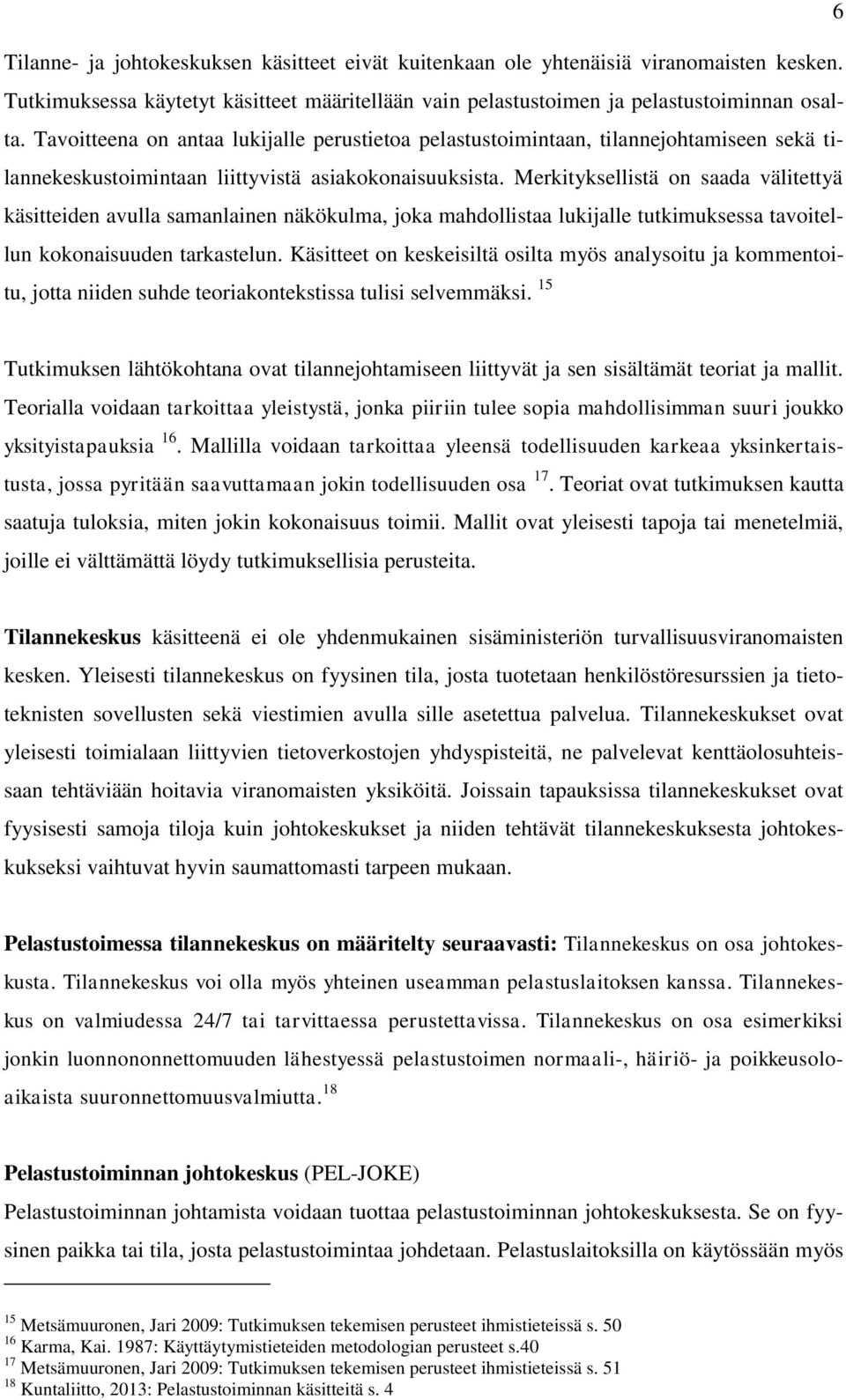 Merkityksellistä on saada välitettyä käsitteiden avulla samanlainen näkökulma, joka mahdollistaa lukijalle tutkimuksessa tavoitellun kokonaisuuden tarkastelun.
