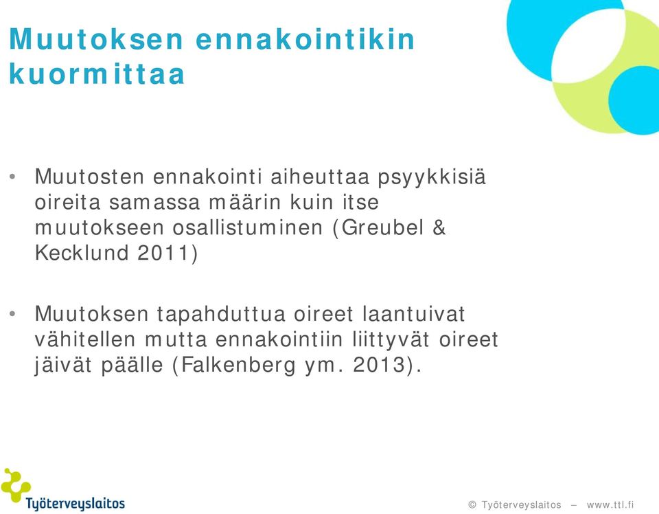 (Greubel & Kecklund 2011) Muutoksen tapahduttua oireet laantuivat