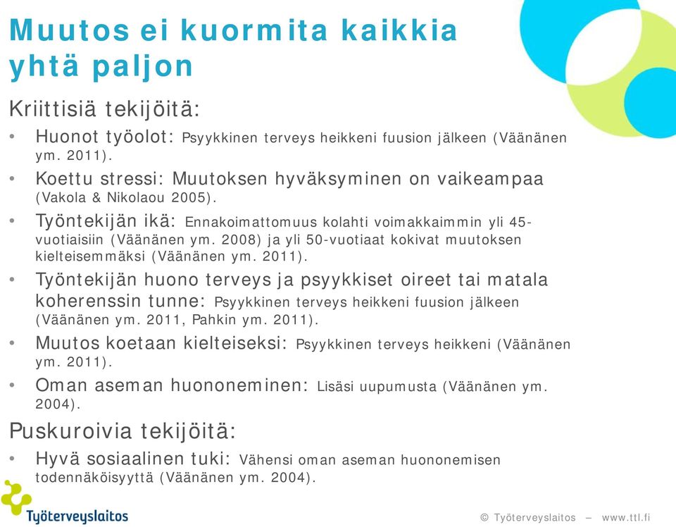 2008) ja yli 50-vuotiaat kokivat muutoksen kielteisemmäksi (Väänänen ym. 2011).