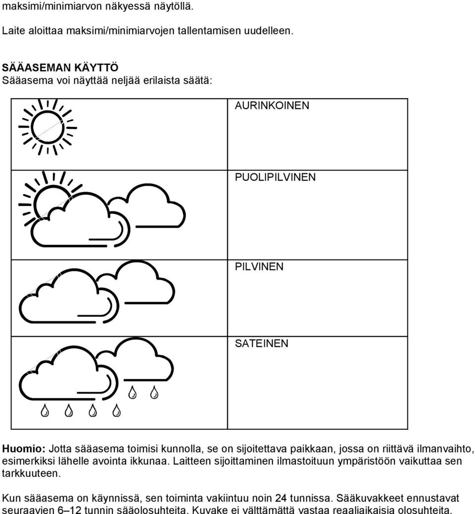 on sijoitettava paikkaan, jossa on riittävä ilmanvaihto, esimerkiksi lähelle avointa ikkunaa.