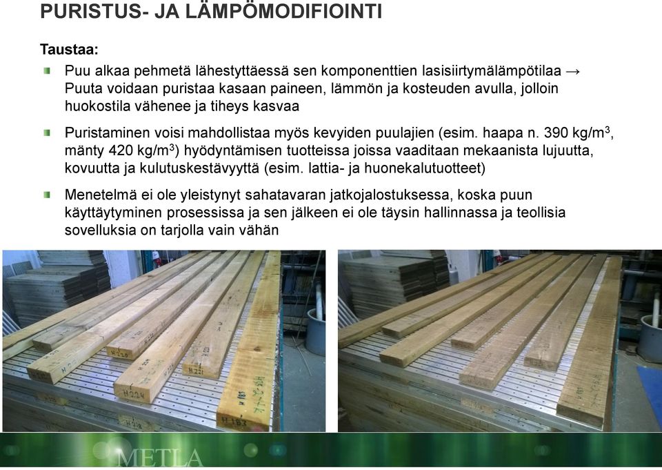 390 kg/m 3, mänty 420 kg/m 3 ) hyödyntämisen tuotteissa joissa vaaditaan mekaanista lujuutta, kovuutta ja kulutuskestävyyttä (esim.