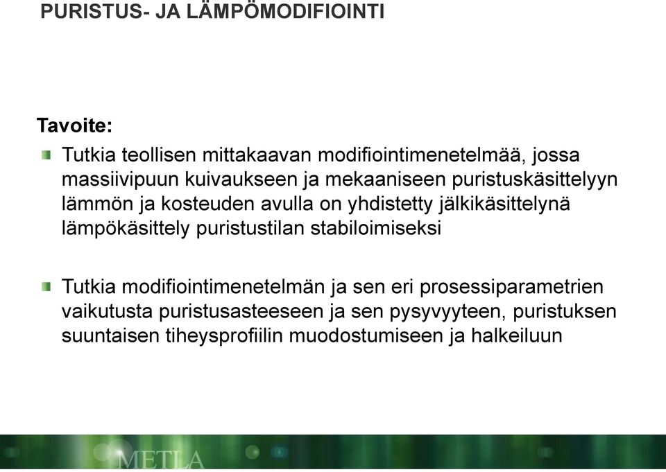 jälkikäsittelynä lämpökäsittely puristustilan stabiloimiseksi Tutkia modifiointimenetelmän ja sen eri