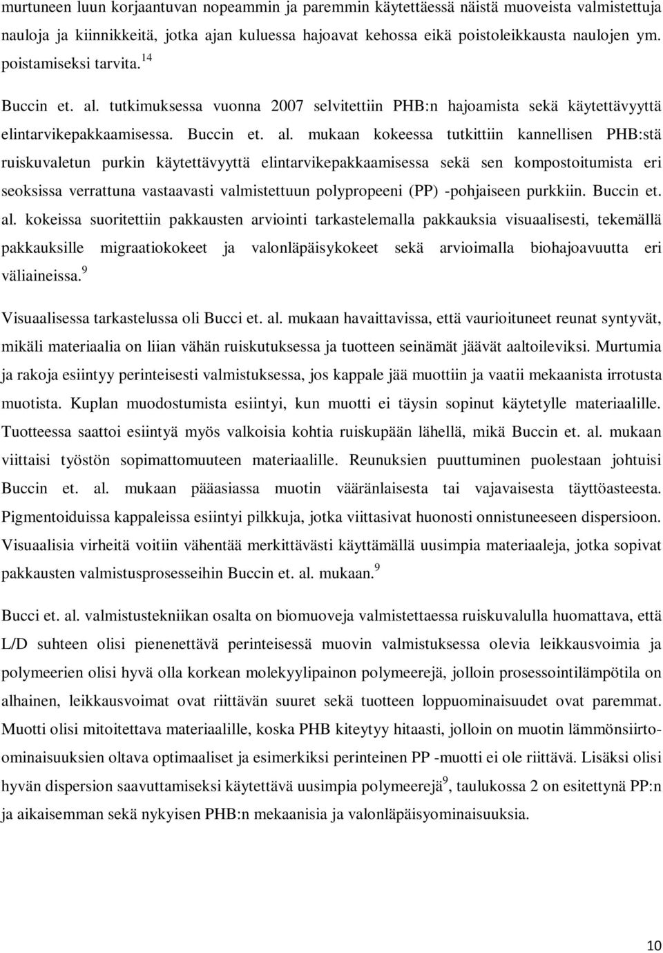 tutkimuksessa vuonna 2007 selvitettiin PHB:n hajoamista sekä käytettävyyttä elintarvikepakkaamisessa. Buccin et. al.