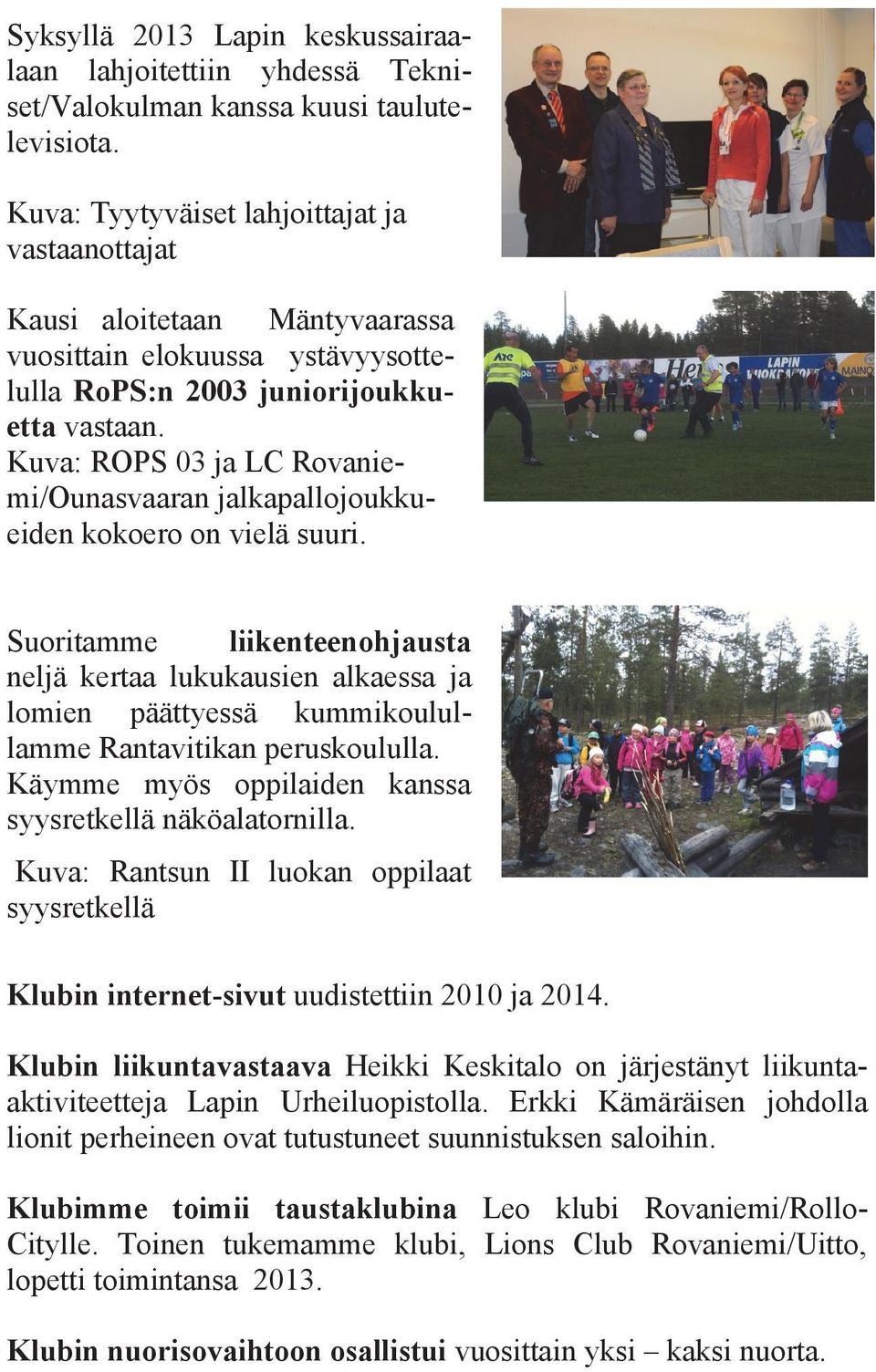 Kuva: ROPS 03 ja LC Rovaniemi/Ounasvaaran jalkapallojoukkueiden kokoero on vielä suuri.
