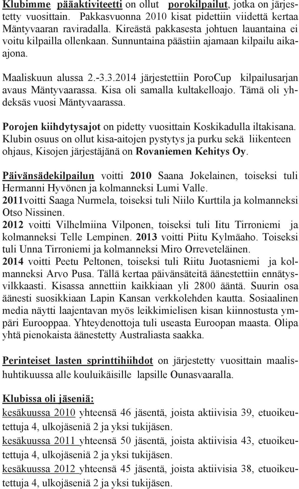 3.2014 järjestettiin PoroCup kilpailusarjan avaus Mäntyvaarassa. Kisa oli samalla kultakelloajo. Tämä oli yhdeksäs vuosi Mäntyvaarassa.