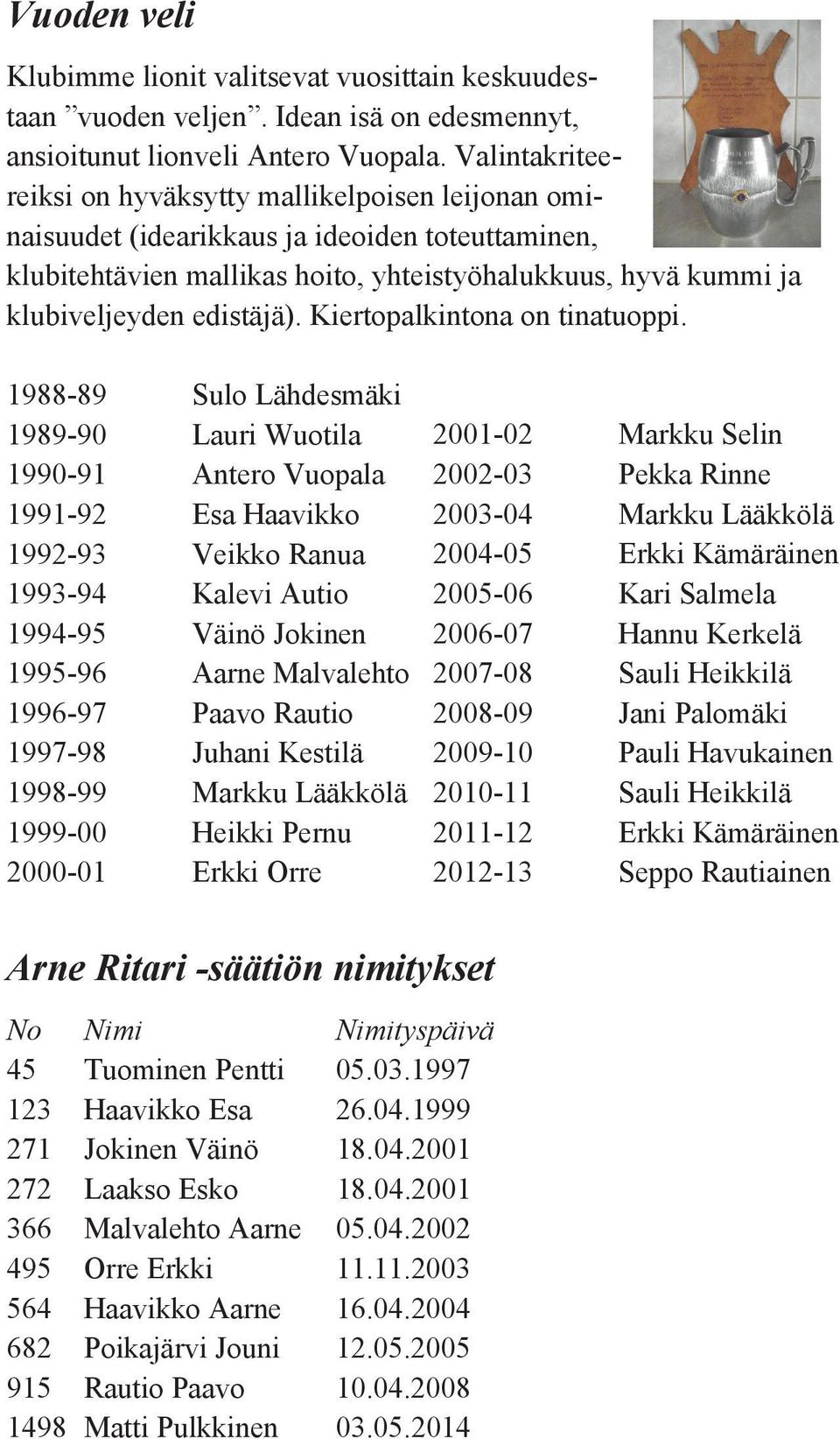 edistäjä). Kiertopalkintona on tinatuoppi.