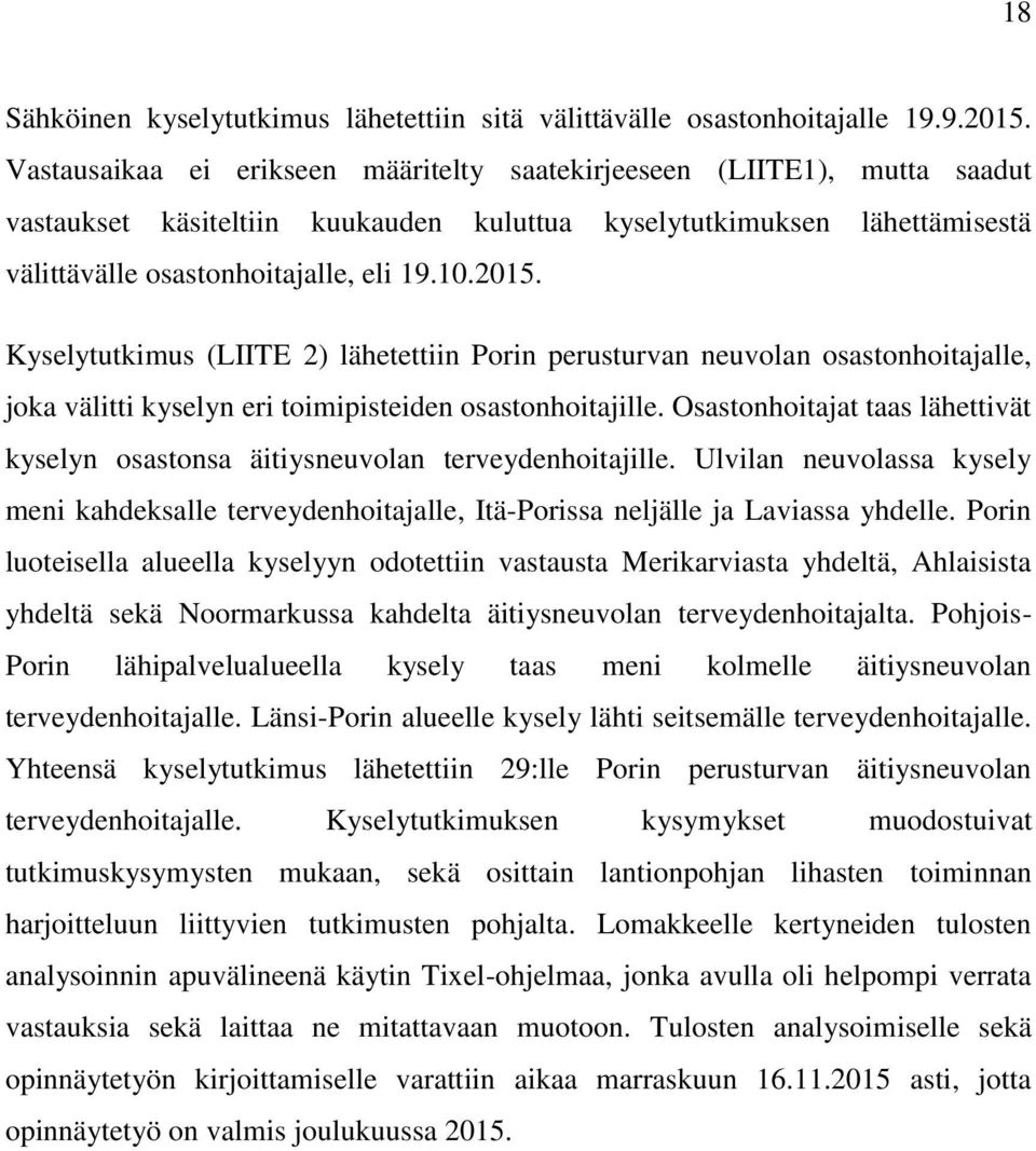 Kyselytutkimus (LIITE 2) lähetettiin Porin perusturvan neuvolan osastonhoitajalle, joka välitti kyselyn eri toimipisteiden osastonhoitajille.