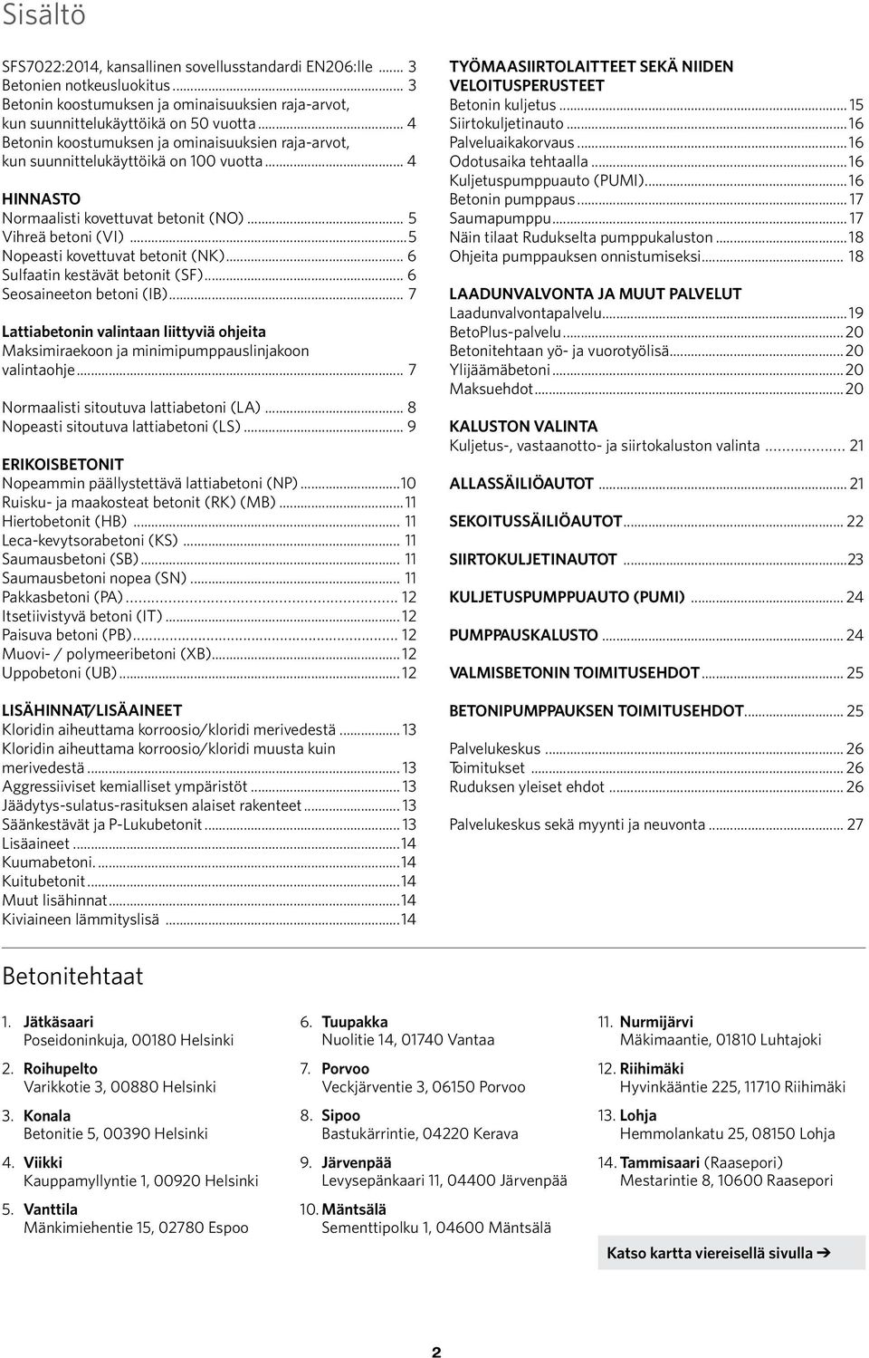 ..5 Nopeasti kovettuvat betonit (NK)... 6 Sulfaatin kestävät betonit (SF)... 6 Seosaineeton betoni (IB).