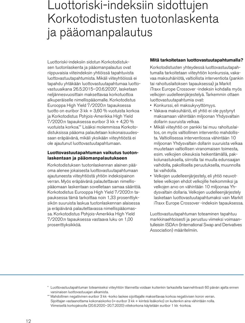 5.2015 20.6.2020*, lasketaan neljännesvuosittain maksettavaa korkotuottoa alkuperäiselle nimellispääomalle.