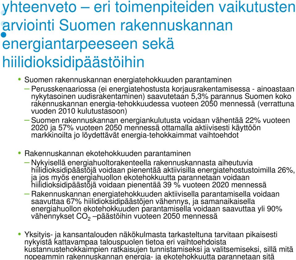 hiilidioksidipäästöihin Suomen rakennuskannan energiatehokkuuden parantaminen Perusskenaariossa (ei energiatehostusta korjausrakentamisessa - ainoastaan nykytasoinen uudisrakentaminen) saavutetaan