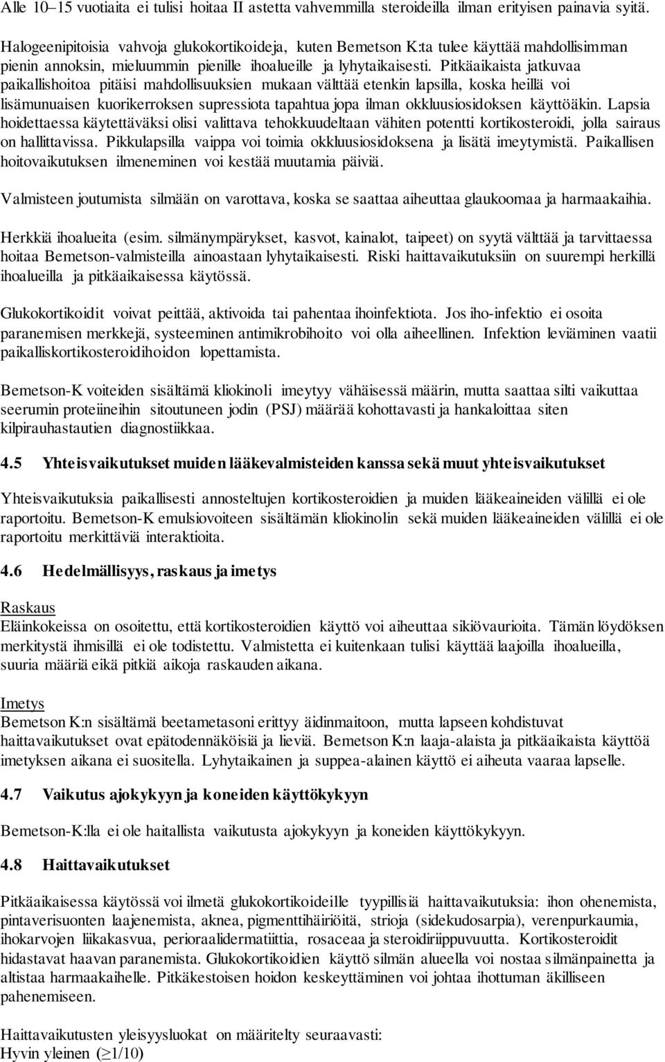 Pitkäaikaista jatkuvaa paikallishoitoa pitäisi mahdollisuuksien mukaan välttää etenkin lapsilla, koska heillä voi lisämunuaisen kuorikerroksen supressiota tapahtua jopa ilman okkluusiosidoksen