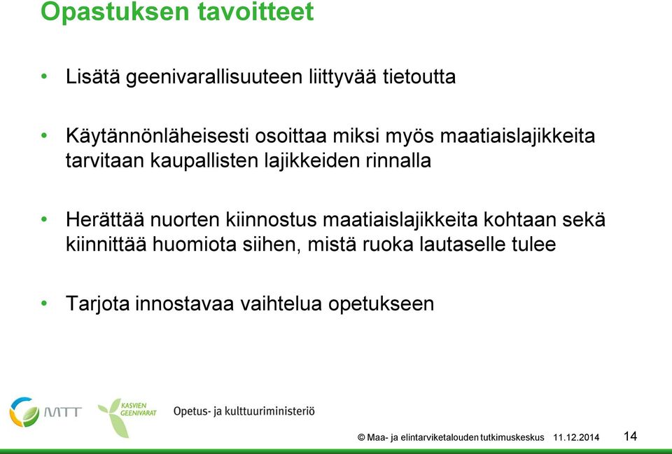 nuorten kiinnostus maatiaislajikkeita kohtaan sekä kiinnittää huomiota siihen, mistä ruoka